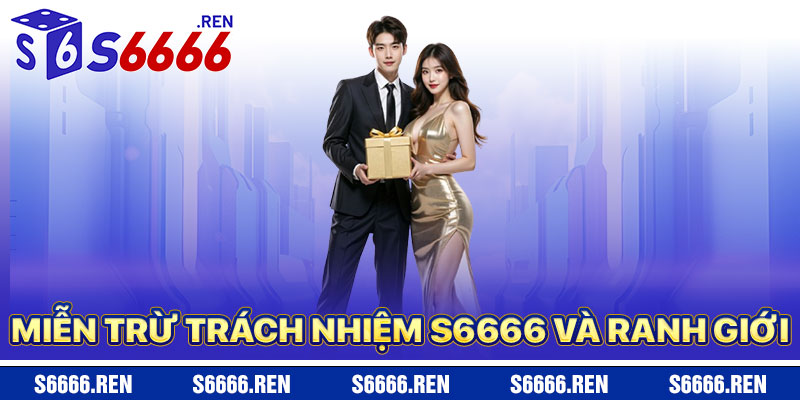 Miễn Trừ Trách Nhiệm S6666 – Ranh Giới Pháp Lý