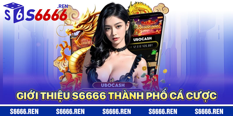 Giới Thiệu S6666 – Thành Phố Cá Cược Trực Tuyến