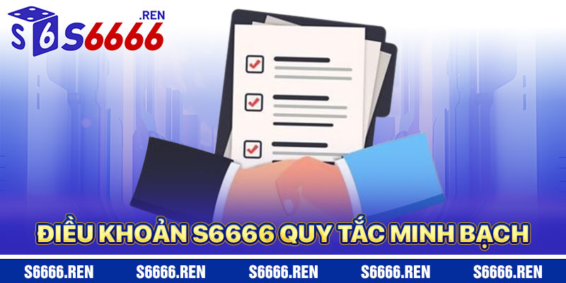 Điều Khoản S6666 – Bộ Quy Tắc Minh Bạch