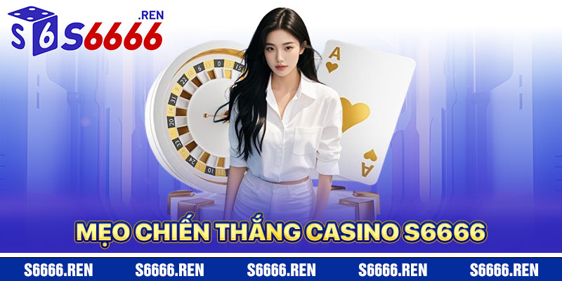 Mẹo Chiến Thắng Casino S6666
