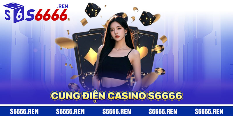 Casino S6666 – Cung Điện Của May Mắn